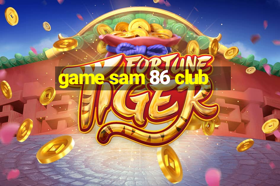 game sam 86 club