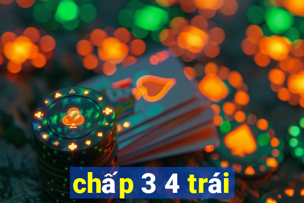 chấp 3 4 trái