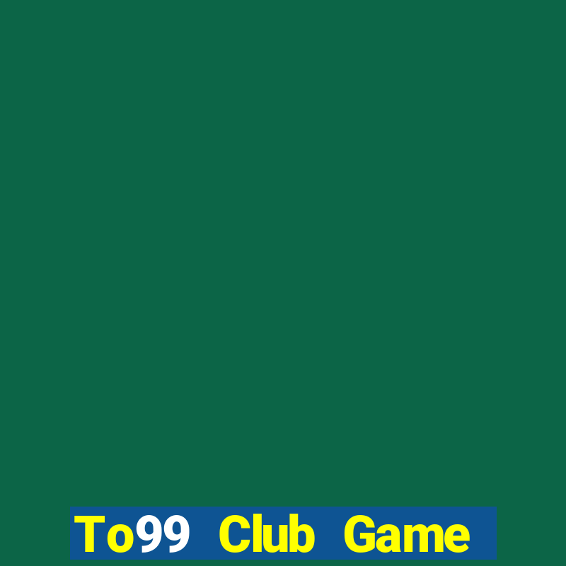 To99 Club Game Đánh Bài Ông Trùm Poker