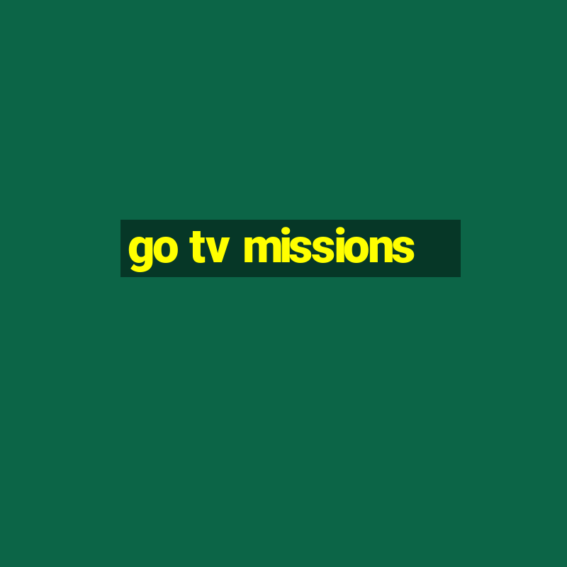 go tv missions