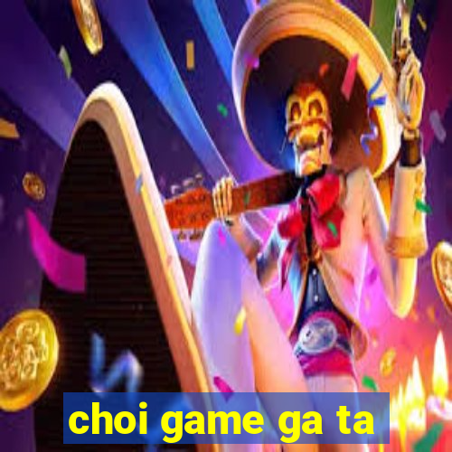 choi game ga ta