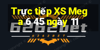 Trực tiếp XS Mega 6 45 ngày 11