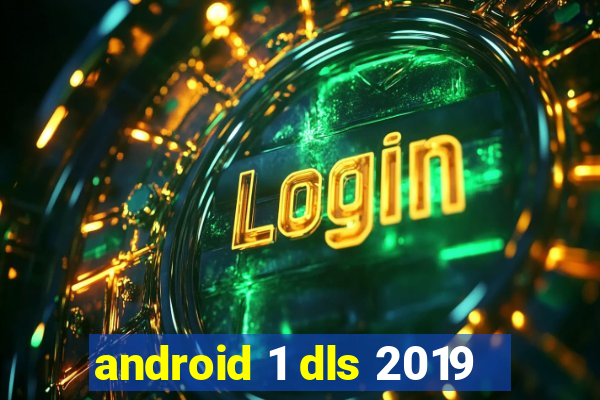 android 1 dls 2019