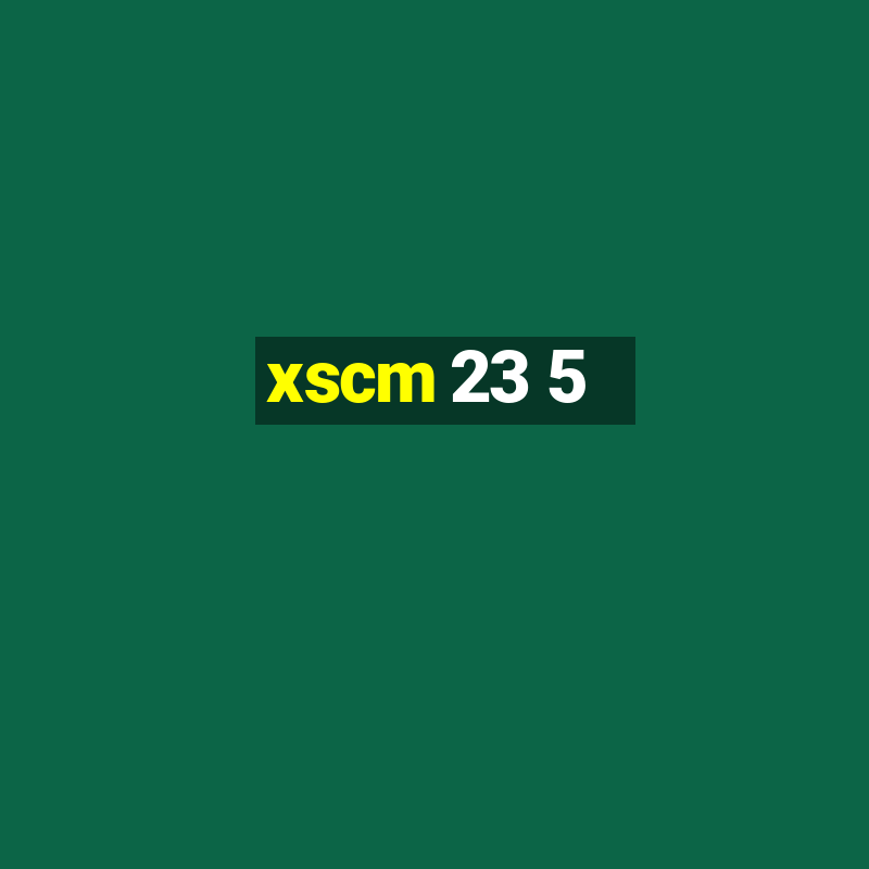 xscm 23 5