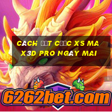 Cách đặt cược xs Max3D Pro ngày mai