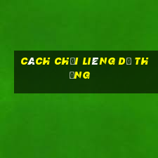 cách chơi Liêng dễ thắng