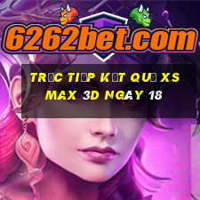 Trực tiếp kết quả XS Max 3D ngày 18