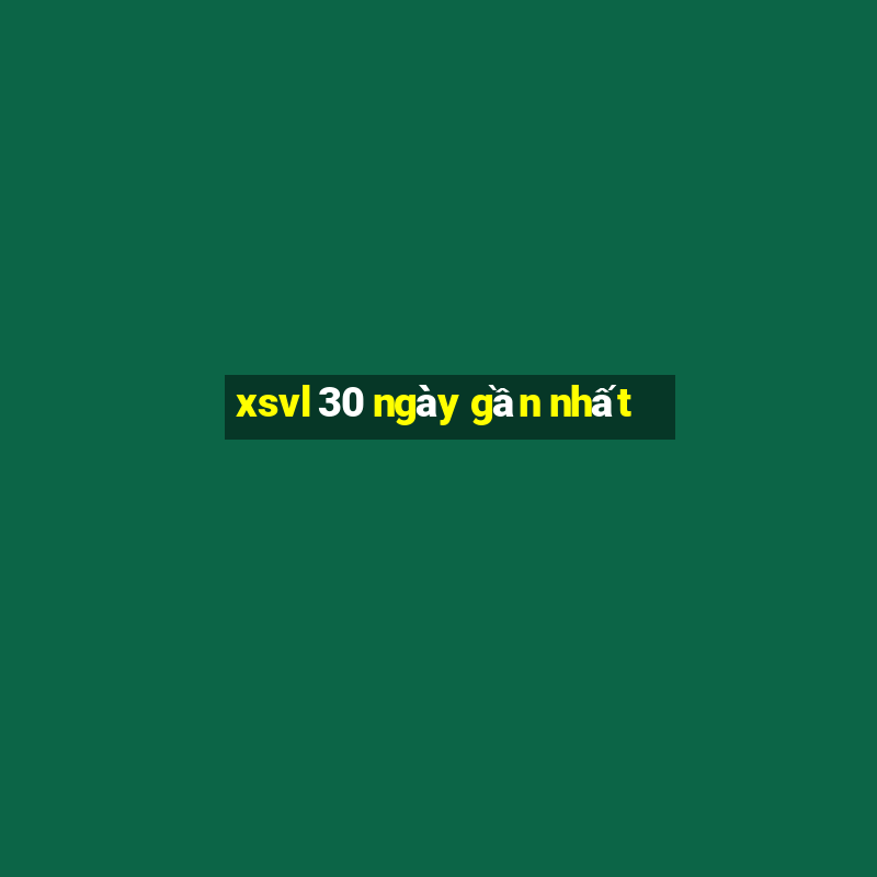 xsvl 30 ngày gần nhất