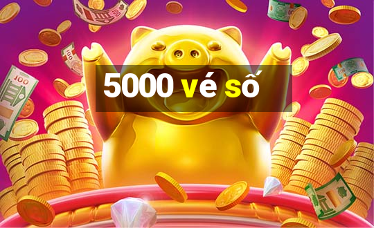 5000 vé số