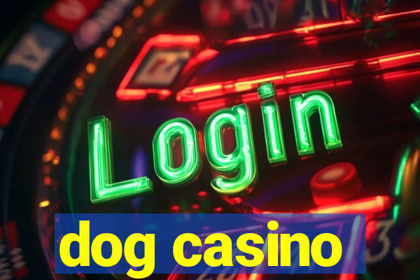 dog casino