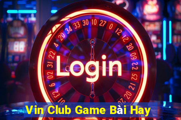 Vin Club Game Bài Hay