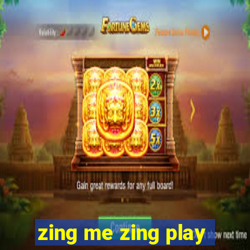 zing me zing play