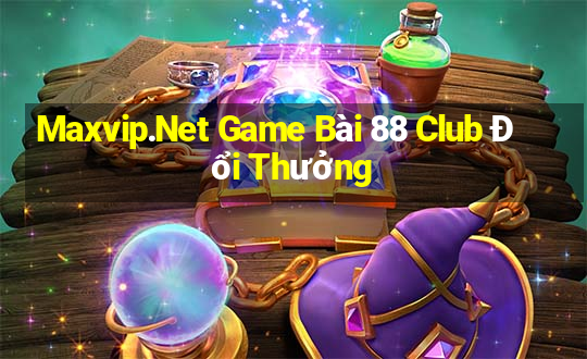 Maxvip.Net Game Bài 88 Club Đổi Thưởng