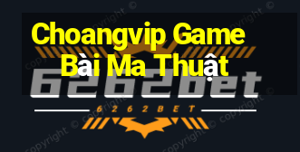 Choangvip Game Bài Ma Thuật