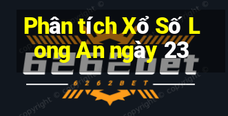 Phân tích Xổ Số Long An ngày 23