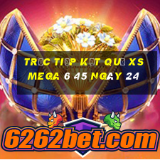 Trực tiếp kết quả XS Mega 6 45 ngày 24