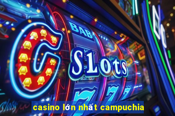 casino lớn nhất campuchia