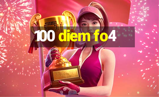 100 diem fo4