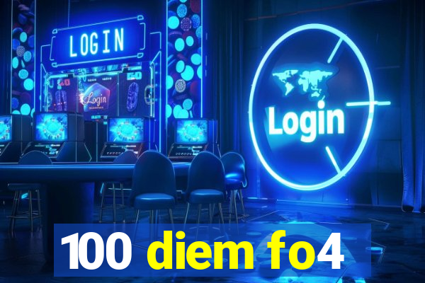 100 diem fo4