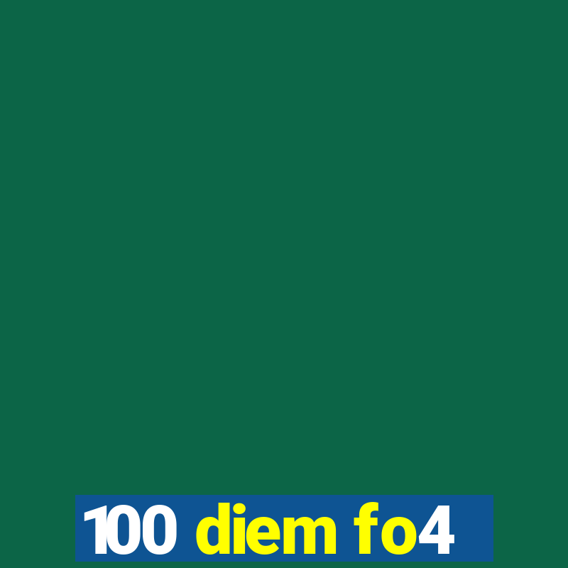 100 diem fo4