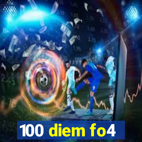 100 diem fo4