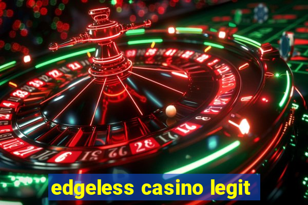 edgeless casino legit