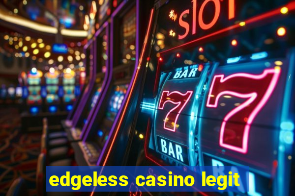 edgeless casino legit