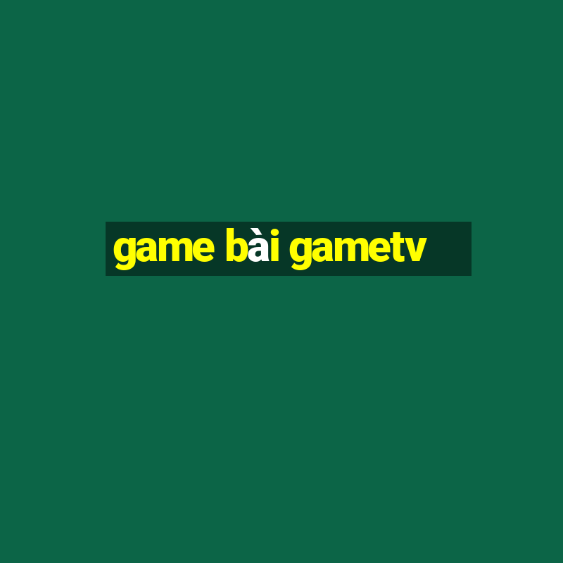 game bài gametv