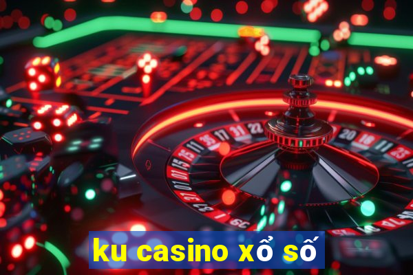 ku casino xổ số