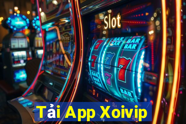 Tải App Xoivip