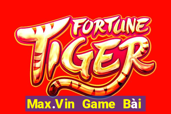 Max.Vin Game Bài Online Đổi Thưởng