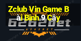 Zclub Vin Game Bài Binh 9 Cây