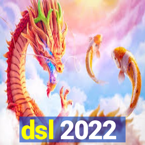 dsl 2022