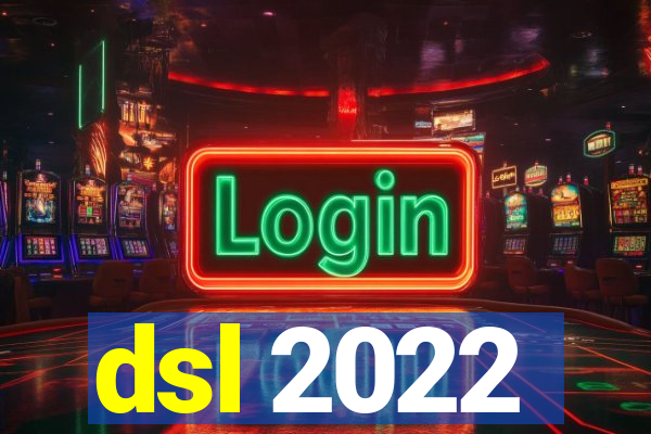 dsl 2022