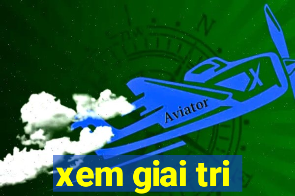 xem giai tri