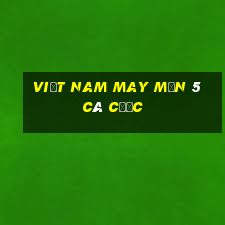 việt nam may mắn 5 cá cược