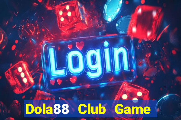 Dola88 Club Game Bài Vip Club Đổi Thưởng