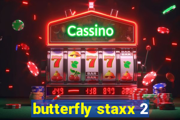 butterfly staxx 2