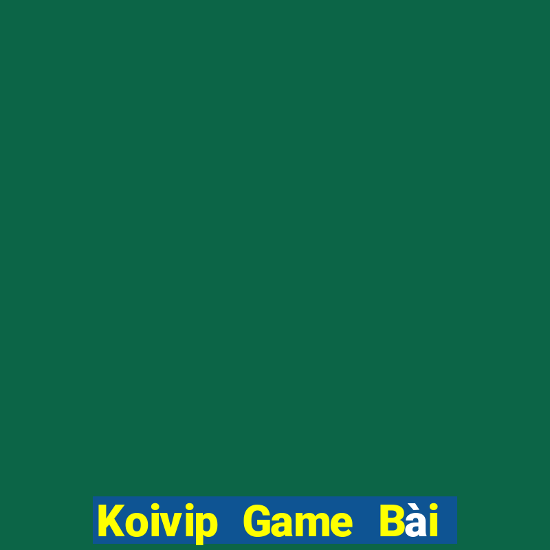 Koivip Game Bài Quay Hũ