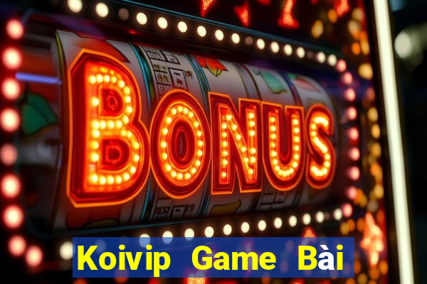 Koivip Game Bài Quay Hũ