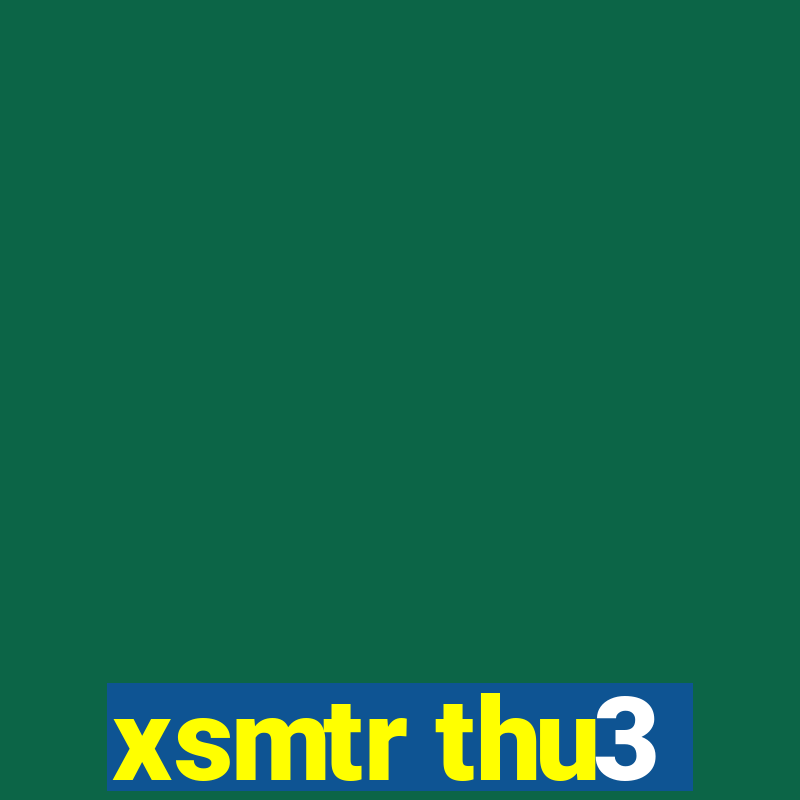 xsmtr thu3