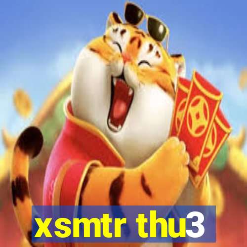 xsmtr thu3