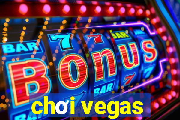 chơi vegas