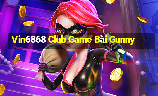 Vin6868 Club Game Bài Gunny