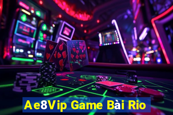 Ae8Vip Game Bài Rio