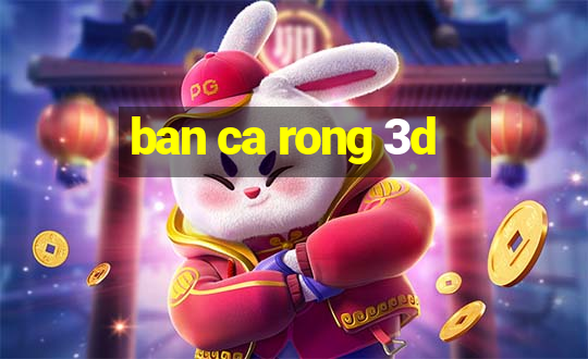 ban ca rong 3d