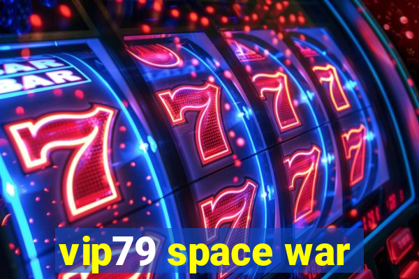 vip79 space war