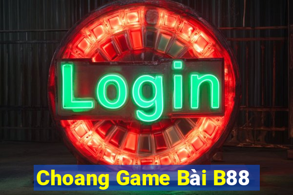 Choang Game Bài B88