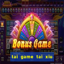 tai game tai xiu mien phi