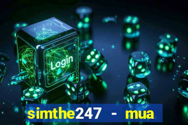 simthe247 - mua thẻ giá rẻ